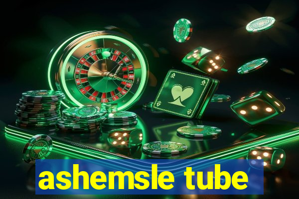 ashemsle tube